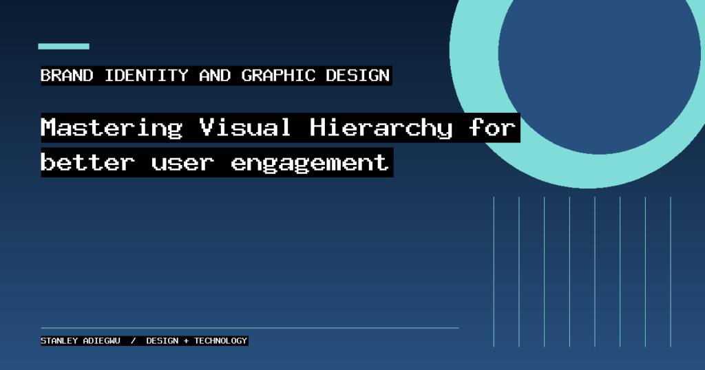 Mastering Visual Hierarchy for better user engagement