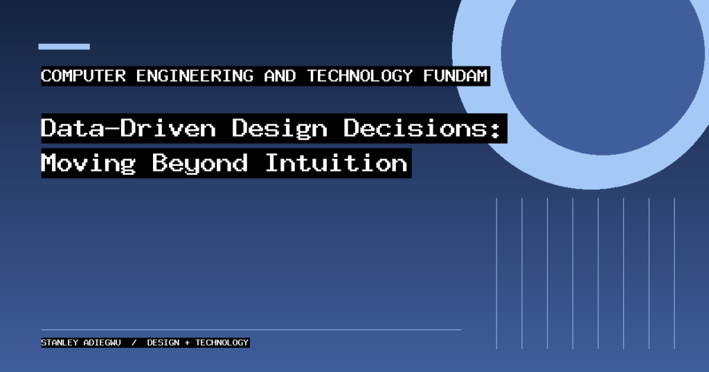 Data-Driven Design Decisions: Moving Beyond Intuition